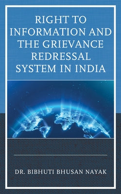 Right to Information and the Grievance Redressal System in India by Nayak, Bibhuti Bhusan