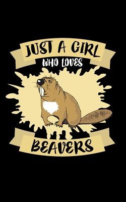 Just A Girl Who Loves Beavers: Animal Nature Collection by Marcus, Marko