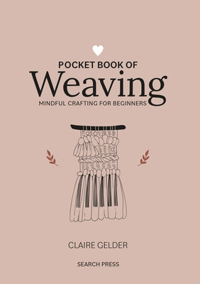 Pocket Book of Weaving: Mindful Crafting for Beginners by Gelder, Claire