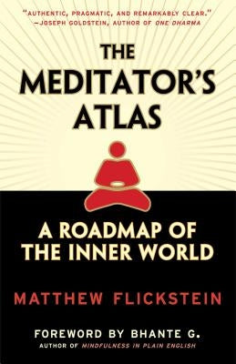 The Meditator's Atlas: A Roadmap of the Inner World by Flickstein, Matthew