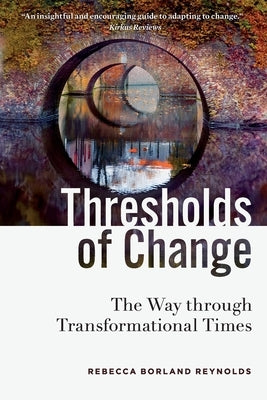 Thresholds of Change: The Way through Transformational Times by Reynolds, Rebecca Borland