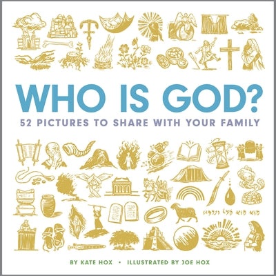 Who Is God?: 52 Pictures to Share with Your Family by Hox, Kate