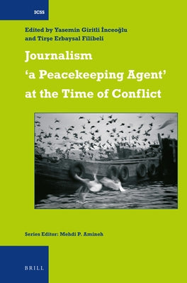 Journalism 'a Peacekeeping Agent' at the Time of Conflict by Giritli &#304;nceo&#287;lu, Yasemin