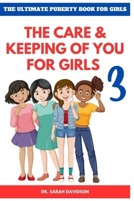 The Ultimate Puberty Book for Girls: The Care and Keeping of You for Girls 3 by Davidson, Sarah