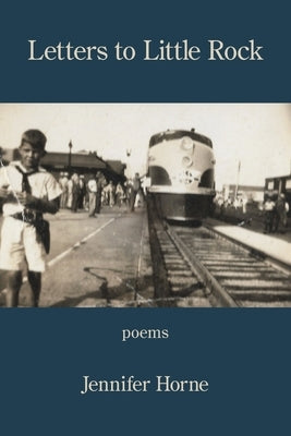 Letters to Little Rock by Horne, Jennifer