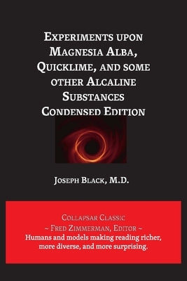 Experiments upon Magnesia Alba, Quicklime, and some other Alcaline Substances by Black, Joseph