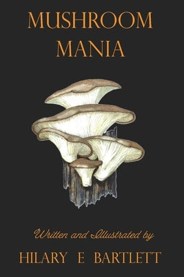 Mushroom Mania by Bartlett, Hilary E.