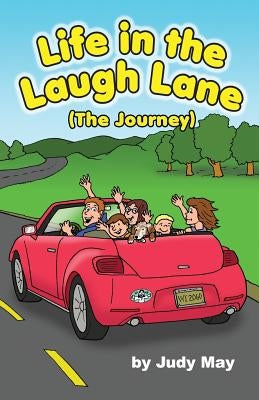 Life in the Laugh Lane: (The Journey) by May, Judy