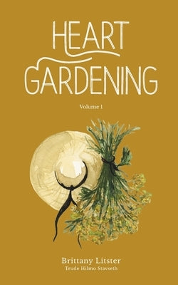 Heart Gardening: Volume 1 by Litster, Brittany