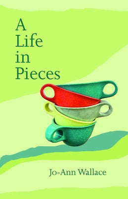 A Life in Pieces by Wallace, Jo-Ann