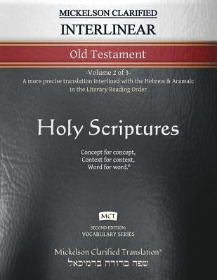 Mickelson Clarified Interlinear Old Testament, MCT: -Volume 2 of 3- A more precise translation interlined with the Hebrew and Aramaic in the Literary by Mickelson, Jonathan K.