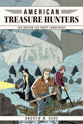 The Boston Tea Party Conspiracy by Dare, Andrew M.