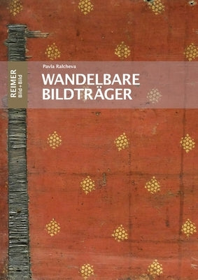 Wandelbare Bildtrager: Die Funktion Beidseitig Bemalter Tafeln Im Spatmittelalter by Ralcheva, Pavla