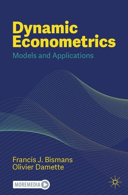 Dynamic Econometrics: Models and Applications by Bismans, Francis J.