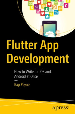 Flutter App Development: How to Write for IOS and Android at Once by Payne, Rap