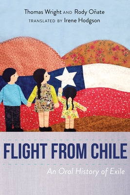 Flight from Chile: An Oral History of Exile by Wright, Thomas