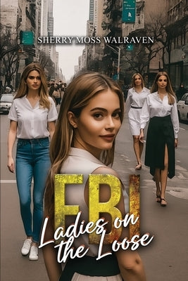 FBI Ladies on the Loose by Walraven, Sherry Moss