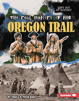 The Real History of the Oregon Trail by Morall-Baker, Monica B.