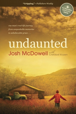 Undaunted: One Man's Real-Life Journey from Unspeakable Memories to Unbelievable Grace by McDowell, Josh