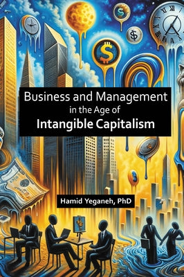 Business and Management in the Age of Intangible Capitalism by Yeganeh, Hamid