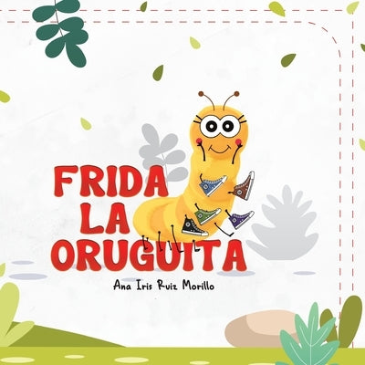 Frida La Oruguita by Ruiz Morillo, Ana Iris