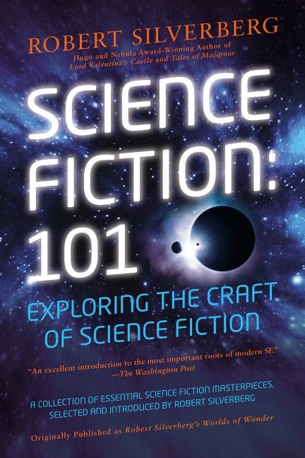 Science Fiction: 101: Exploring the Craft of Science Fiction by Silverberg, Robert K.