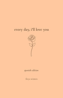 Every Day, I'll Love You: Spanish Edition by Winters, Freya