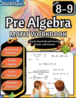Pre Algebra Workbook 8th and 9th Grade: Pre Algebra Workbook Grade 8-9, Linear Equations, Quadratic Equations, Equations One-Side, Two-Sides, Evaluate by Publishing, Mathflare