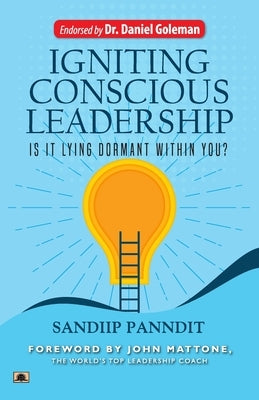 Igniting Conscious Leadership (Is it Lying Dormant Within You?) by Panndit, Sandiip