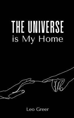 The Universe is My Home by Greer, Leo