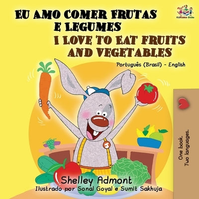 I Love to Eat Fruits and Vegetables (Portuguese English Bilingual Book): Brazilian Portuguese - English by Admont, Shelley