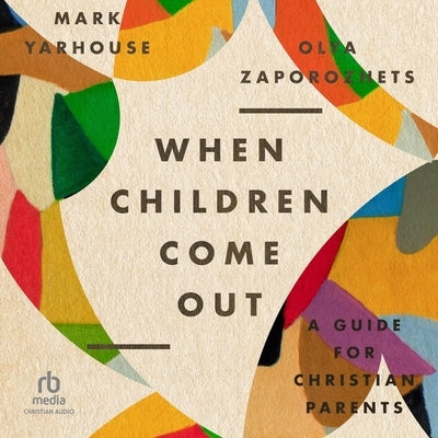 When Children Come Out: A Guide for Christian Parents by Yarhouse, Mark
