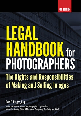 Legal Handbook for Photographers: The Rights and Liabilities of Making and Selling Images by Krages, Bert P.