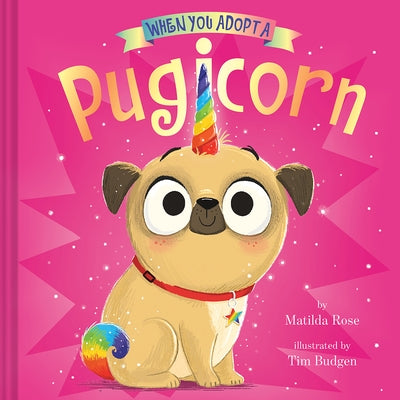 When You Adopt a Pugicorn: (A When You Adopt... Book) by Rose, Matilda