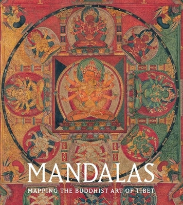 Mandalas: Mapping the Buddhist Art of Tibet by Behrendt, Kurt A.