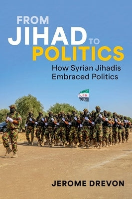 From Jihad to Politics: How Syrian Jihadis Embraced Politics by Drevon, Jerome