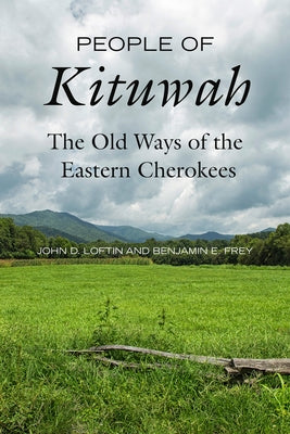 People of Kituwah: The Old Ways of the Eastern Cherokees by Loftin, John D.