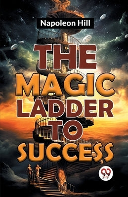 The Magic Ladder To Success by Hill, Napoleon