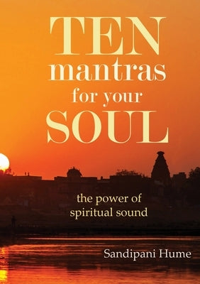 Ten Mantras for Your Soul by Hume, Sandipani