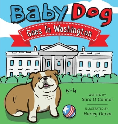 Baby Dog Goes to Washington by O'Connor, Sara