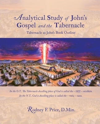 Analytical Study of John's Gospel and the Tabernacle: Tabernacle as John's Book Outline by Price D. Min, Rodney F.