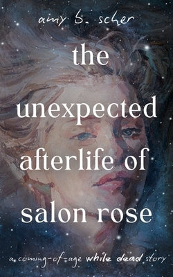 The Unexpected Afterlife of Salon Rose by Scher, Amy B.