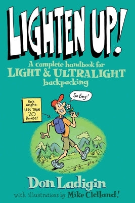 Lighten Up!: A Complete Handbook For Light And Ultralight Backpacking by Ladigin, Don
