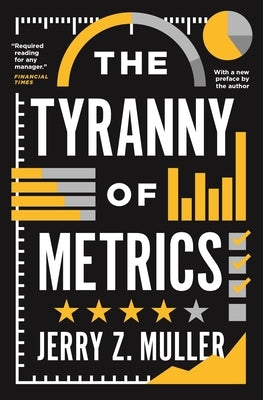 The Tyranny of Metrics by Muller, Jerry Z.