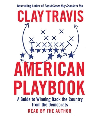 American Playbook: A Guide to Winning Back the Country from the Democrats by Travis, Clay