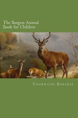 The Burgess Animal Book for Children by Burgess, Thornton W.