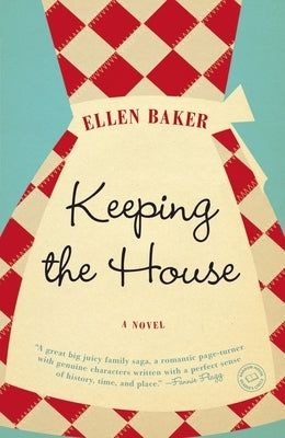 Keeping the House: Keeping the House: A Novel by Baker, Ellen