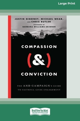 Compassion (&) Conviction: The AND Campaign's Guide to Faithful Civic Engagement [Large Print 16 Pt Edition] by Giboney, Justin