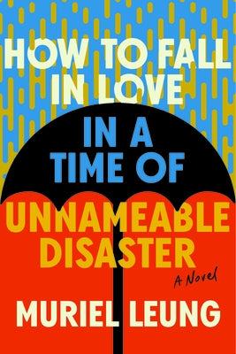 How to Fall in Love in a Time of Unnameable Disaster by Leung, Muriel