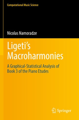 Ligeti's Macroharmonies: A Graphical-Statistical Analysis of Book 3 of the Piano Etudes by Namoradze, Nicolas